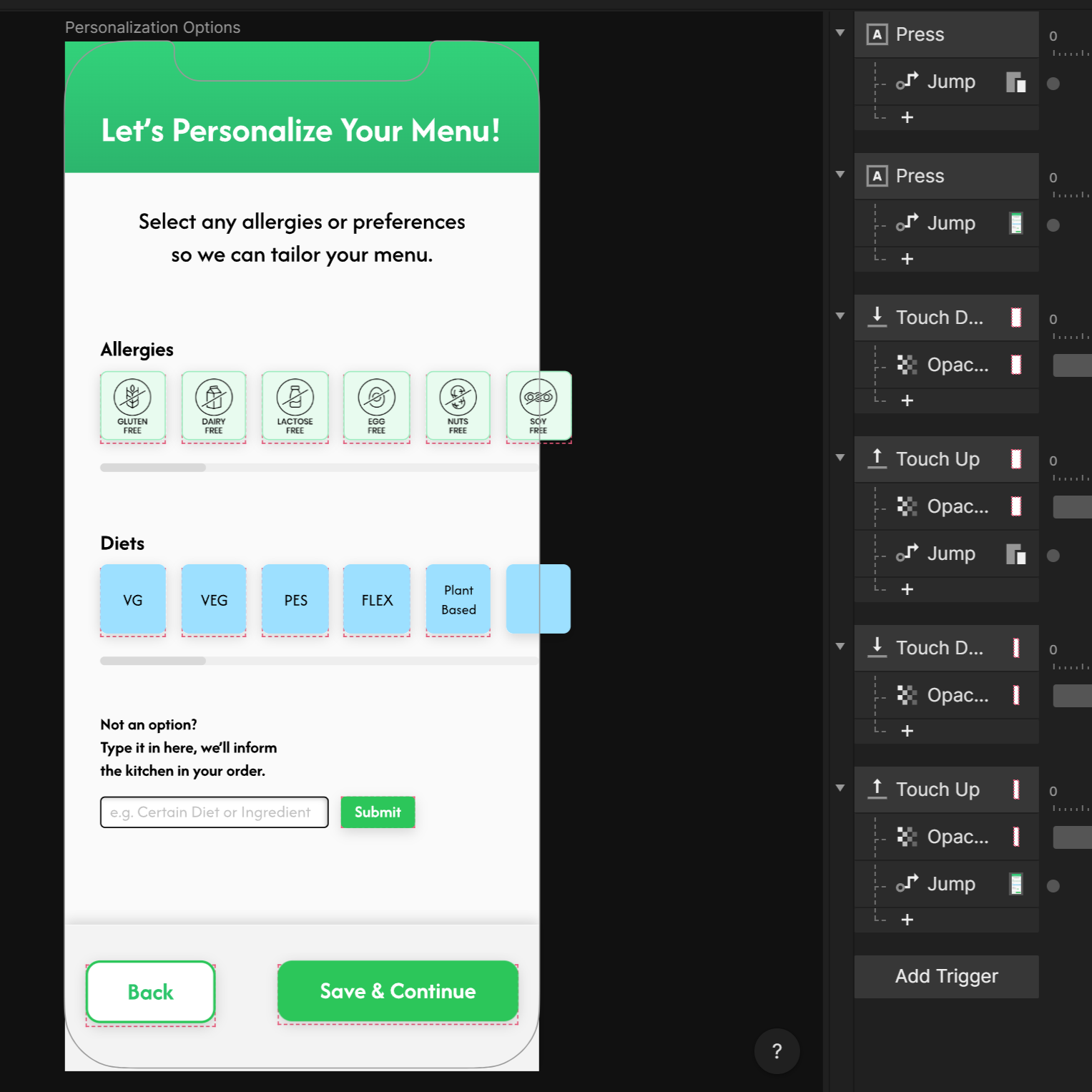 This is the personalization screen, where the user would be able to choose any allergies or preferences they might have, allowing the kiosk to filter out any unsafe options for the user. This is a key part of our concept, allowing users to have a more personalized experience when ordering food at a restaurant, making it safer and more efficient. With this specific screen, the buttons that are usable are the back and continue button, which leads to the confirm screen, the interactions definitely could have been pushed further here, but the visual aspect and the user being able to go forward and back still gives a good idea of how things will work if the idea were to be fully fledged out.